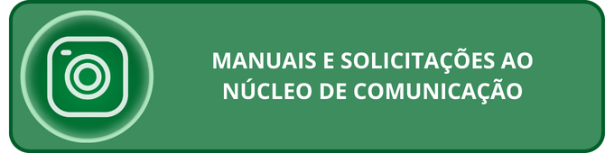 MANUAIS E SOLICITAÇÕES AO NÚCLEO DE COMUNICAÇÃO